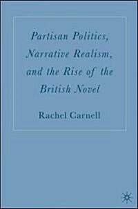 Partisan Politics, Narrative Realism, and the Rise of the British Novel (Hardcover)