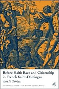 Before Haiti: Race and Citizenship in French Saint-Domingue (Hardcover)