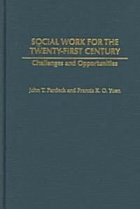 Social Work for the Twenty-First Century: Challenges and Opportunities (Hardcover)