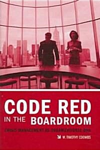 Code Red in the Boardroom: Crisis Management as Organizational DNA (Hardcover)