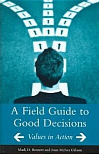 A Field Guide to Good Decisions: Values in Action (Hardcover)