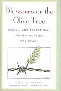 Blossoms on the Olive Tree: Israeli and Palestinian Women Working for Peace (Hardcover)