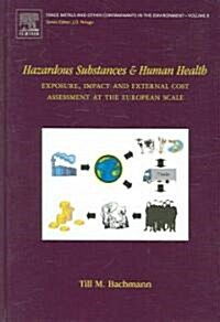Hazardous Substances and Human Health : Exposure, Impact and External Cost Assessment at the European Scale (Hardcover, 8 ed)