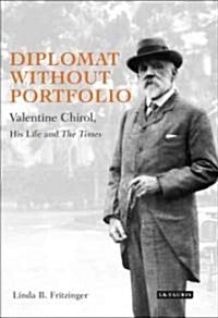 Diplomat without Portfolio : Valentine Chirol, His Life and The Times (Hardcover)