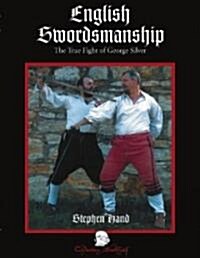 English Swordsmanship: The True Fight of George Silver; Volume 1: Single Sword (Hardcover)