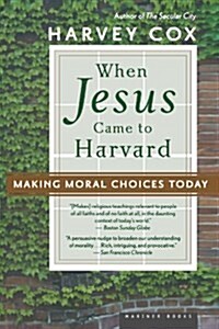 When Jesus Came to Harvard: Making Moral Choices Today (Paperback)