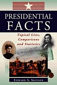 Presidential Facts: Topical Lists, Comparisons and Statistics (Paperback)