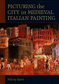 Picturing the City in Medieval Italian Painting (Paperback)