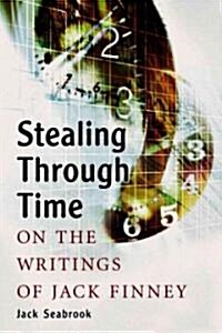 Stealing Through Time: On the Writings of Jack Finney (Paperback)