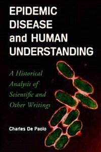 Epidemic Disease and Human Understanding: A Historical Analysis of Scientific and Other Writings (Paperback)