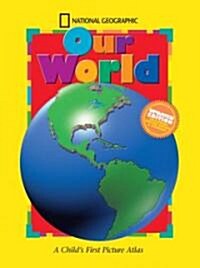 National Geographic Our World, Updated Edition: A Childs First Picture Atlas (Library Binding, Updated)