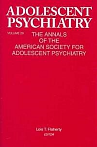 Adolescent Psychiatry, V. 29: The Annals of the American Society for Adolescent Psychiatry (Hardcover)