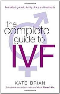 The Complete Guide to Ivf: An Inside View of Fertility Clinics and Treatment (Hardcover)