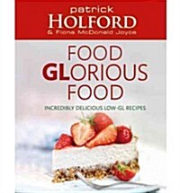 Food Glorious Food : Incredibly Delicious Low-GL Recipes (Paperback)