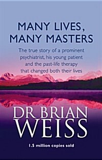 Many Lives, Many Masters : The True Story of a Prominent Psychiatrist, His Young Patient and the Past-life Therapy That Changed Both Their Lives (Paperback)