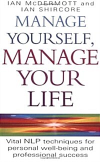 Manage Yourself, Manage Your Life : Vital NLP Technique for Personal Well-Being and Professional Success (Paperback)