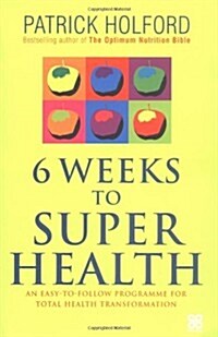 6 Weeks to Super Health: An Easy-To-Follow Programme for Total Health Transformation (Paperback)