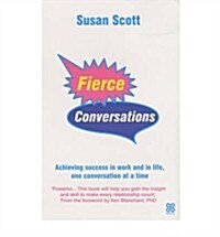 Fierce Conversations : Achieving Success in Work and in Life, One Conversation at a Time (Paperback)