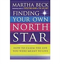 Finding Your Own North Star : How to Claim the Life You Were Meant to Live (Paperback)