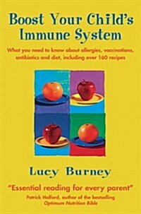 Boost Your Childs Immune System : What you need to know  about allergies, vaccinations, antibiotics and diet, including over 160 recipes (Paperback)