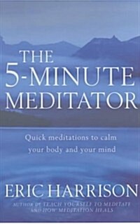 The 5-Minute Meditator : Quick meditations to calm your body and your mind (Paperback)