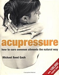 Acupressure : How to Cure Common Ailments the Natural Way (Paperback)