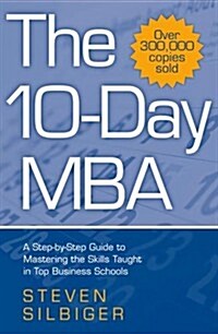 The 10-day MBA : A Step-by-Step Guide to Mastering the Skills Taught in Top Business Schools (Paperback)