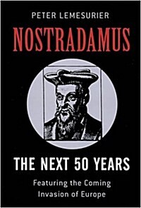 Nostradamus: The Next 50 Years : Covering the Forthcoming Invasion of Europe (Paperback)