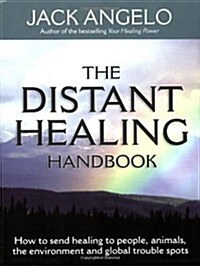 The Distant Healing Handbook : How to Send Healing to People, Animals, the Environment and Global Trouble Spots (Paperback)