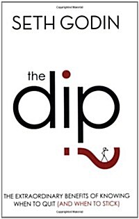 The Dip : The Extraordinary Benefits of Knowing When to Quit (and When to Stick) (Paperback)