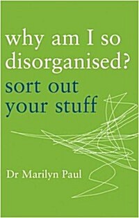 Why am I So Disorganised? : Sort Out Your Stuff (Paperback)
