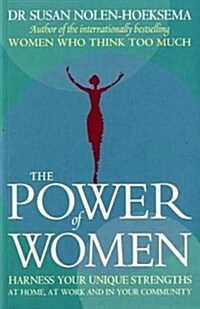 The Power of Women : Harness Your Unique Strengths at Home, at Work and in Your Community (Paperback)