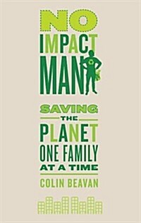 No Impact Man : Saving the Planet One Family at a Time (Paperback)