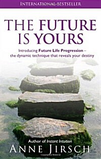 The Future is Yours : Introducing Future Life Progression - The Dynamic Technique That Reveals Your Destiny (Paperback)