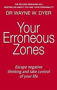 Your Erroneous Zones : Escape Negative Thinking and Take Control of Your Life (Paperback)