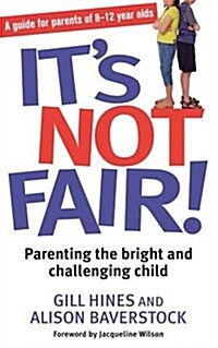 Its Not Fair!: Parenting the Bright and Challenging Child (Paperback)