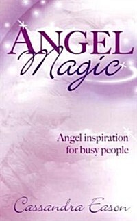 Angel Magic : Angel Inspiration for Busy People (Paperback)