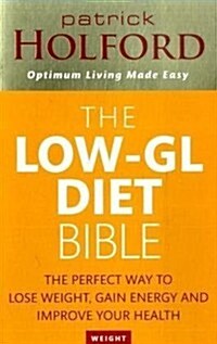 The Low-GL Diet Bible : The Perfect Way to Lose Weight, Gain Energy and Improve Your Health (Paperback)