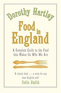 Food in England : A Complete Guide to the Food That Makes Us Who We are (Paperback)
