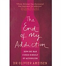 The End of My Addiction : How One Man Cured Himself of Alcoholism (Paperback)