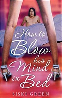 How to Blow His Mind in Bed (Paperback)