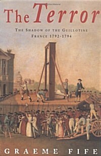 The Terror : The Shadow of the Guillotine: France 1792-1794 (Paperback)