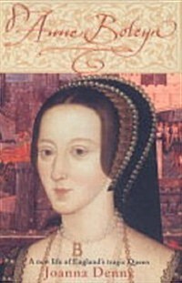 Anne Boleyn : A New Life of Englands Tragic Queen (Paperback)