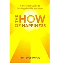 The How of Happiness : A Practical Guide to Getting The Life You Want (Paperback)