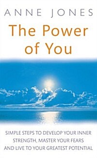 The Power of You : Simple Steps to Develop Your Inner Strength, Master Your Fears and Live to Your Greatest Potential (Paperback)