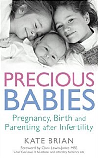 Precious Babies : Pregnancy, Birth and Parenting After Infertility (Paperback)