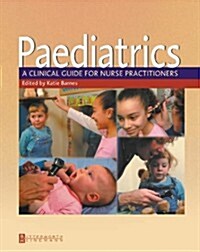 Paediatrics : A Clinical Guide for Nurse Practitioners (Paperback)