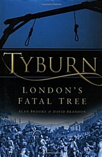 Tyburn : Londons Fatal Tree (Hardcover, UK ed.)