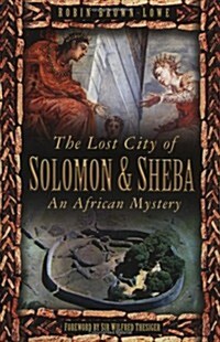 The Lost City of Solomon and Sheba : An African Mystery (Hardcover)