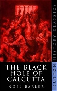 The Black Hole of Calcutta : Sutton History Classics (Paperback, New ed)